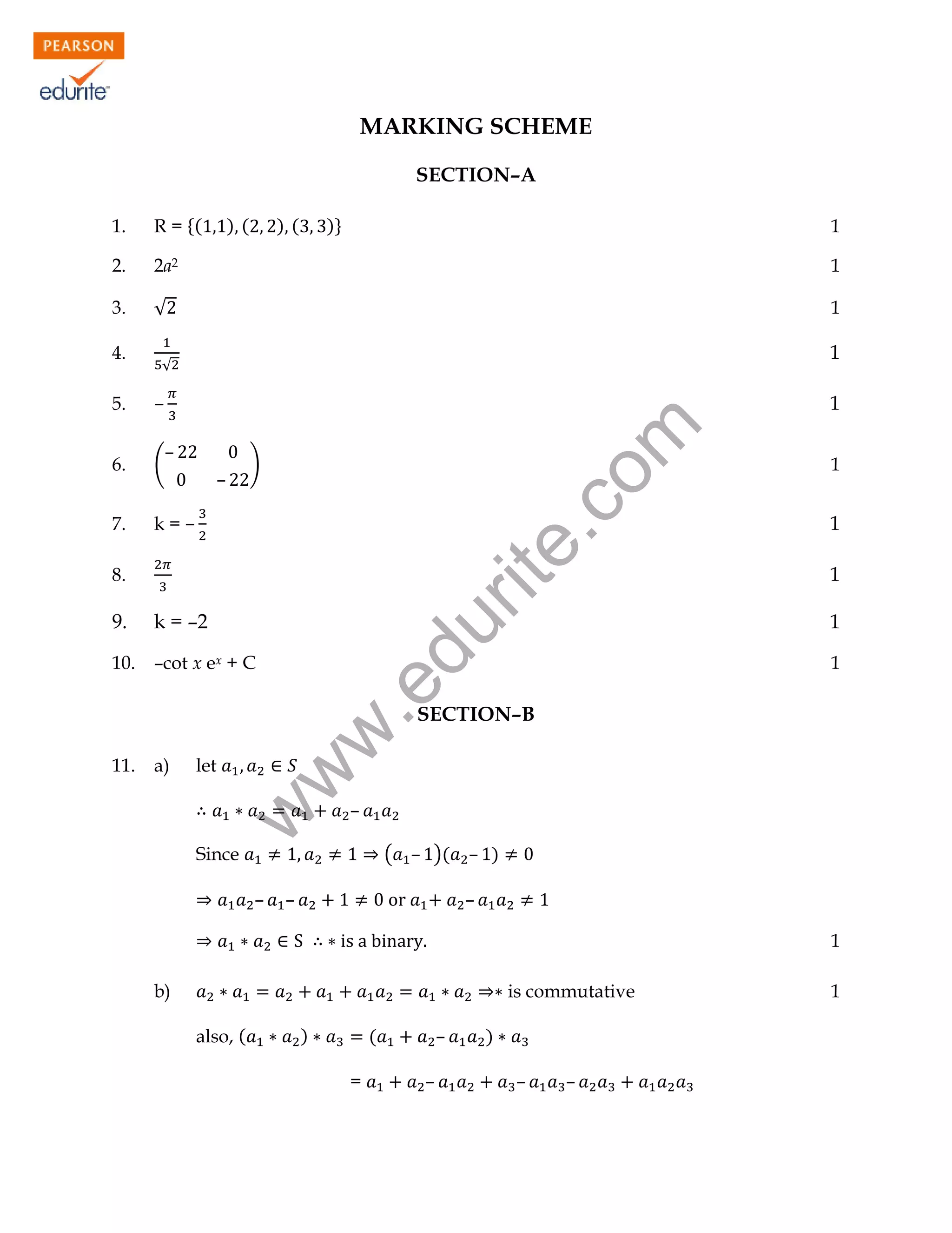 MARKING SCHEME
SECTION–A
1.

R = {(

2.

2a2

1

3.

√

1

4.

)(

)(

)}

1

1

√

–

6.

–
(

7.

k=–

1

rit
e.
co
m

5.

)

–

8.

10.

–cot x ex + C

du

k = –2

1
1
1
1

.e

9.

1

a)

let

–

w

11.

w
w

SECTION–B

( – )(

Since

–

–

– )
–
1

b)

is commutative
also, (

)

(
=

–
–

)
–

–

1

 