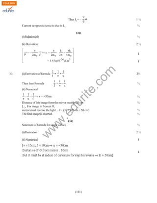 Thus I2 = Current in opposite sense to that in L1

1½
½

OR
(i) Relationship

½

(ii) Derivation

2½
1

(i) Derivation of formula
Then lens formula
(ii) Numerical

w
w

.e

du

Distance of this image from the mirror must be 20 cm
[ For image to from at O,
mirror must reverse the light d = (30 + 20) cm = 50 cm)
The final image is inverted.

(i) Derivation :

2½
½

½
½
½
½

OR

Statement of formula for single surface

½
2½

w

30.

rit
e.
co
m

1

(ii) Numerical

1

1

(111)

 
