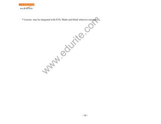 www.edurite.com 
* Lessons may be integrated with EVS, Maths and Hindi wherever necessary.. 
- 54 - 
