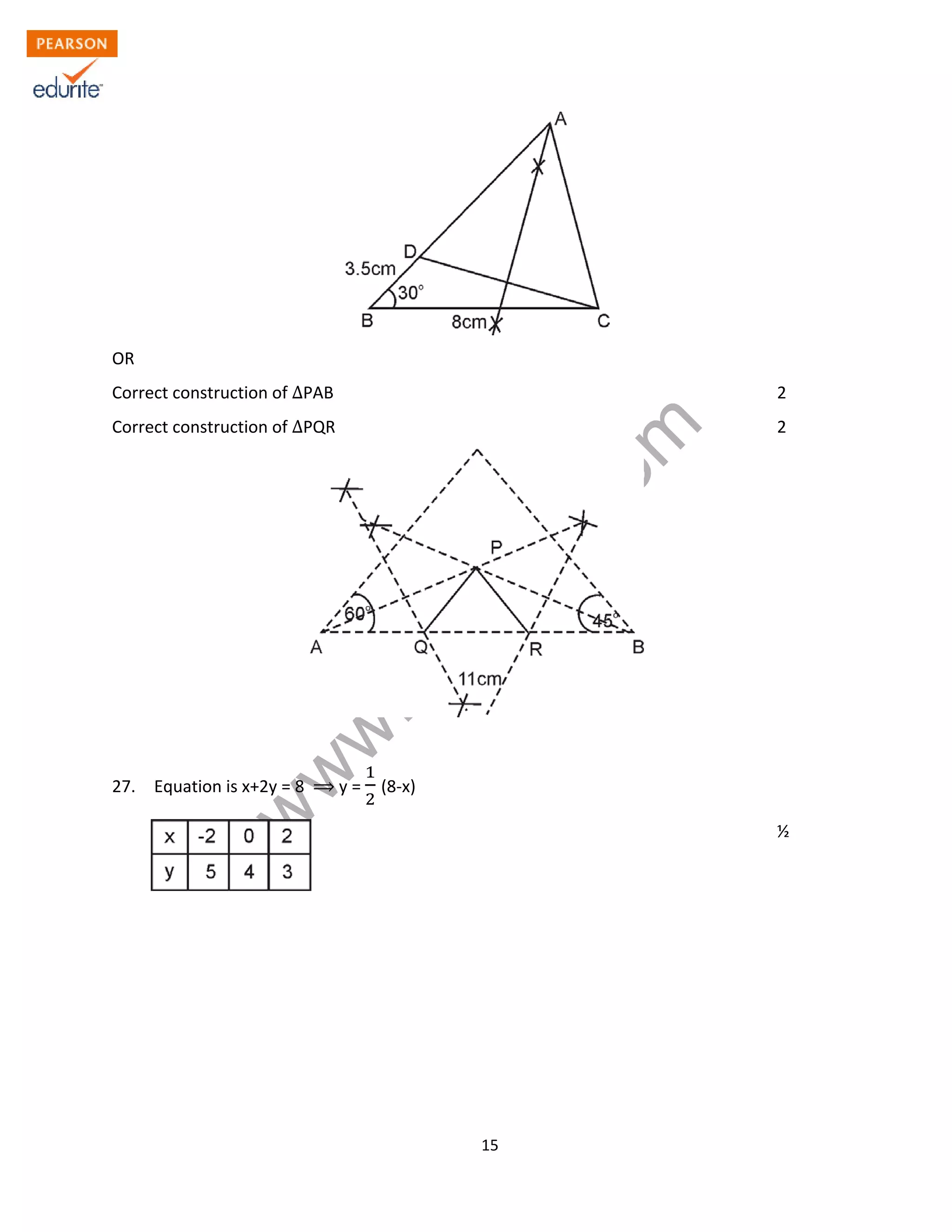 w
w
w
.edurite.com
15
OR
Correct construction of ∆PAB 2
Correct construction of ∆PQR 2
27. Equation is x+2y = 8 y = (8-x)
½
 