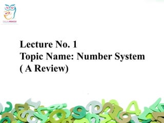 Lecture No. 1
Topic Name: Number System
( A Review)
 