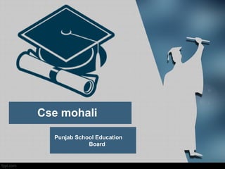 Cse mohali
Punjab School Education
Board
 