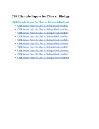 CBSE Sample Papers for Class 11  Biology 
CBSE Sample Papers for Class 11  Biology Solved 2016 
● CBSE Sample Papers for Class 11  Biology Solved 2016 Set 1 
● CBSE Sample Papers for Class 11  Biology Solved 2016 Set 2 
● CBSE Sample Papers for Class 11  Biology Solved 2016 Set 3 
● CBSE Sample Papers for Class 11  Biology Solved 2016 Set 4 
● CBSE Sample Papers for Class 11  Biology Solved 2016 Set 5 
● CBSE Sample Papers for Class 11  Biology Solved 2016 Set 6 
● CBSE Sample Papers for Class 11  Biology Solved 2016 Set 7 
● CBSE Sample Papers for Class 11  Biology Solved 2016 Set 8 
● CBSE Sample Papers for Class 11  Biology Solved 2016 Set 9 
● CBSE Sample Papers for Class 11  Biology Solved 2016 Set 10 
 
 