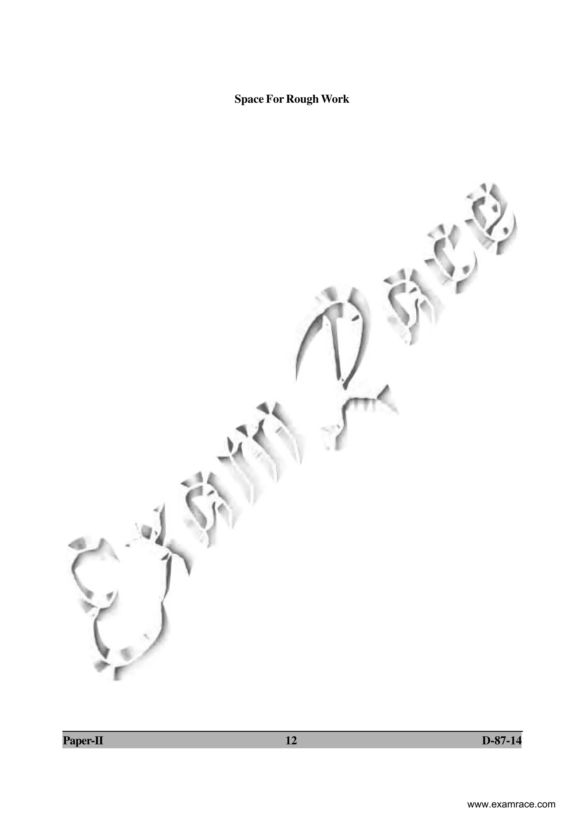Space For Rough Work
Paper-II 12 D-87-14
www.examrace.com
 