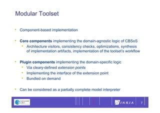 7

Modular Toolset

•   Component based
    Component-based implementation

•   Core components implementing the domain-ag...