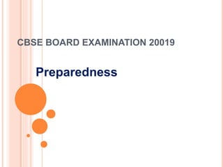 CBSE BOARD EXAMINATION 20019
Preparedness
 