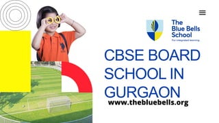 CBSE BOARD
SCHOOL IN
GURGAONwww.thebluebells.org
 