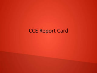 CCE Report Card
 