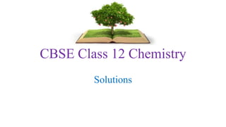 CBSE Class 12 Chemistry
Solutions
 