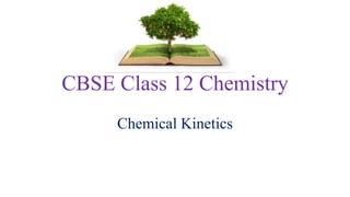 CBSE Class 12 Chemistry
Chemical Kinetics
 