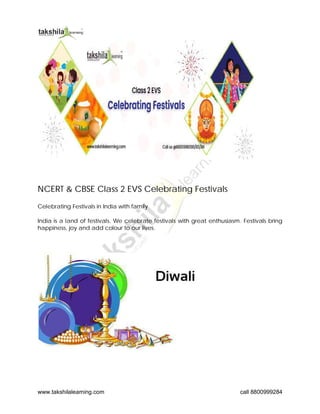 www.takshilalearning.com call 8800999284
NCERT & CBSE Class 2 EVS Celebrating Festivals
Celebrating Festivals in India with family
India is a land of festivals. We celebrate festivals with great enthusiasm. Festivals bring
happiness, joy and add colour to our lives.
 