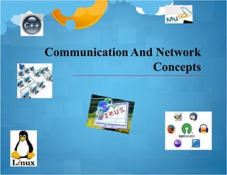 Communication And Network
Concepts
 