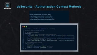 cbSecurity - Authorization Context Methods
when( permissions, success, fail )
whenAll( permissions, success, fail )
whenNo...