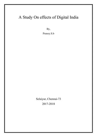 A Study On effects of Digital India
By,
Pranoy.S.b
Selaiyur, Chennai-73
2017-2018
 