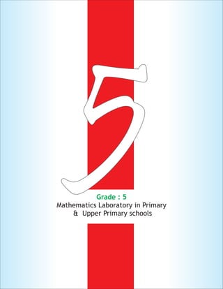55Grade : 5
Mathematics Laboratory in Primary
& Upper Primary schools
 