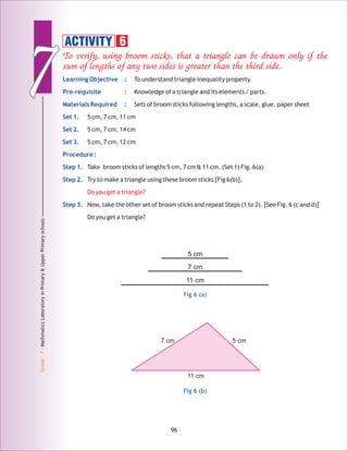 77
Grade:7-MathmaticsLaboratoryinPrimary&UpperPrimaryschools
96
ACTIVITY 6
5 cm
7 cm
11 cm
Fig 6 (a)
7 cm 5 cm
11 cm
Fig 6 (b)
 