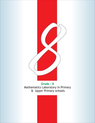 88Grade : 8
Mathematics Laboratory in Primary
& Upper Primary schools
 