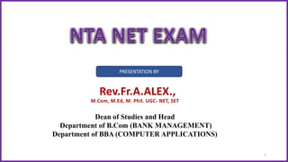 PRESENTATION BY
Rev.Fr.A.ALEX.,
M.Com, M.Ed, M. Phil. UGC- NET, SET
Dean of Studies and Head
Department of B.Com (BANK MANAGEMENT)
Department of BBA (COMPUTER APPLICATIONS)
1
 