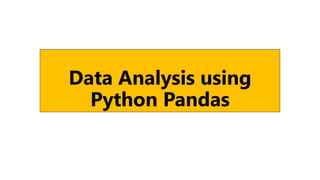 Data Analysis using
Python Pandas
 