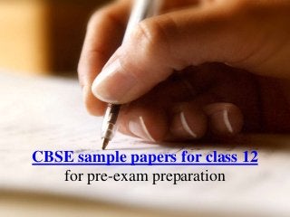 CBSE sample papers for class 12
for pre-exam preparation
 