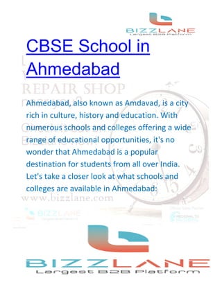 CBSE School in
Ahmedabad
Ahmedabad, also known as Amdavad, is a city
rich in culture, history and education. With
numerous schools and colleges offering a wide
range of educational opportunities, it's no
wonder that Ahmedabad is a popular
destination for students from all over India.
Let's take a closer look at what schools and
colleges are available in Ahmedabad:
 