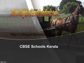 http://villageinternationalschool.com


     CBSE Schools Kerala
 
