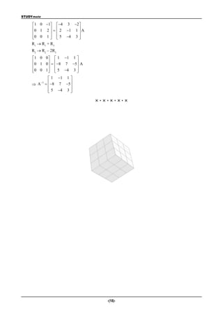 STUDYmate

    1 0 1  4 3 2 
    0 1 2    2 1 1  A
                     
    0 0 1   5 4 3 
                     
    R1  R1 + R3
    R2  R2 – 2R3
     1 0 0   1 1 1 
     0 1 0    8 7 5 A
                      
     0 0 1   5 4 3 
                      
                    1 1 1 
     A
            1
                   8 7 5
                           
                    5 4 3 
                           

                                ×·×·×·×·×




                                   -(18)-
 