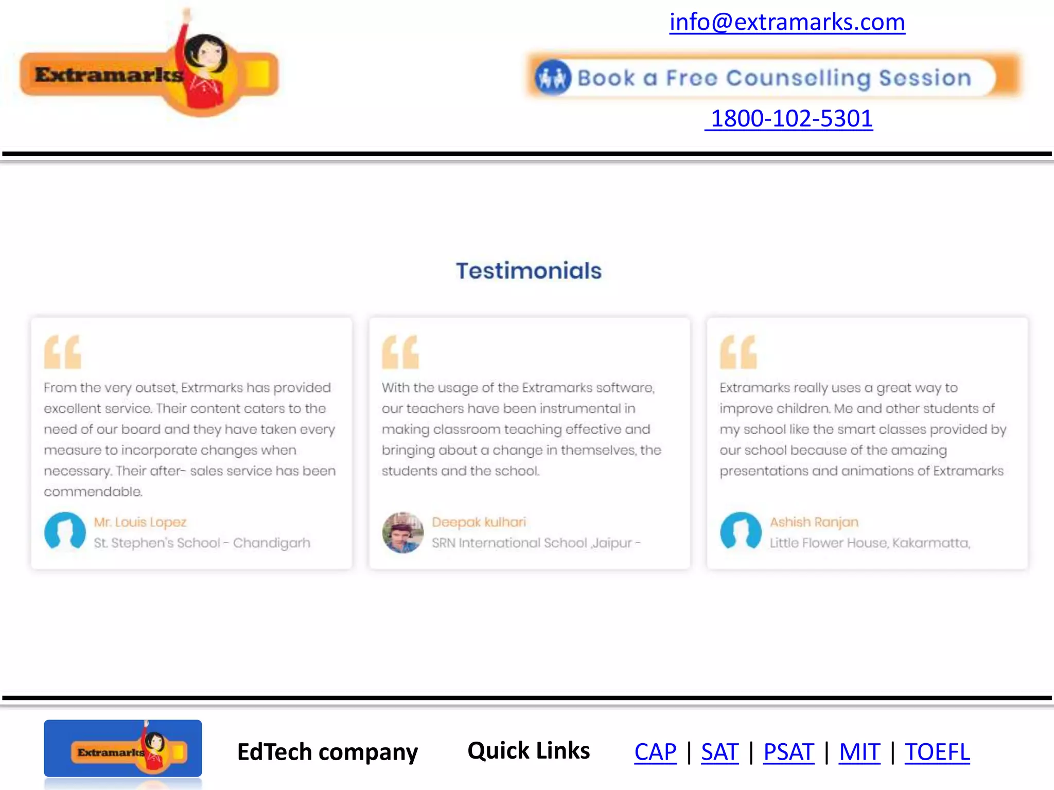 1800-102-5301
EdTech company Quick Links CAP | SAT | PSAT | MIT | TOEFL
info@extramarks.com
 