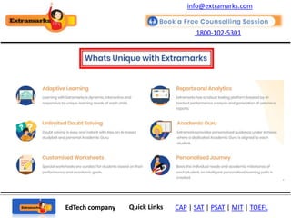 1800-102-5301
EdTech company Quick Links CAP | SAT | PSAT | MIT | TOEFL
info@extramarks.com
 