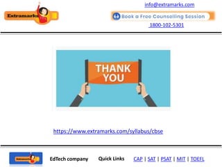 1800-102-5301
EdTech company Quick Links CAP | SAT | PSAT | MIT | TOEFL
https://www.extramarks.com/syllabus/cbse
info@extramarks.com
 