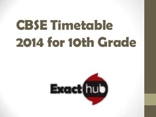 CBSE Timetable
2014 for 10th Grade

 