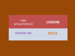 CBSE
AFFILIATION NO
1930248
SCHOOL NO 07151
 