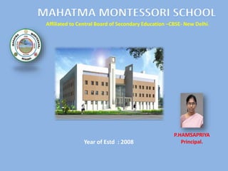P.HAMSAPRIYA
Principal.
Affiliated to Central Board of Secondary Education –CBSE- New Delhi.
Year of Estd : 2008
 