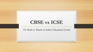 CBSE vs ICSE
The Battle of Boards in Indian Educational System
 