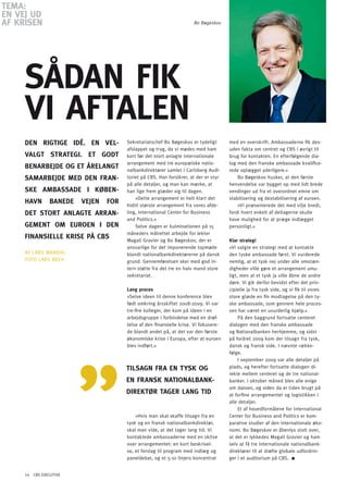 TEMA:
En VEJ Ud
AF KRiSEn                                                             Bo Bøgeskov




     SådAn FiK
     Vi AFTAlEn
     dEn RiGTiGE idé. En VEl-          Sekretariatschef Bo Bøgeskov er tydeligt       med en overskrift. Ambassaderne fik des-
                                       afslappet og tryg, da vi mødes med ham         uden fakta om centret og CBS i øvrigt til
     VAlGT STRATEGi. ET GodT           kort før det stort anlagte internationale      brug for kontakten. En efterfølgende dia-
                                       arrangement med tre europæiske natio-          log med den franske ambassade kvalifice-
     BEnARBEJdE oG ET åRElAnGT         nalbankdirektører samlet i Carlsberg Audi-     rede oplægget yderligere.«
     SAMARBEJdE MEd dEn FRAn-          toriet på CBS. Han forsikrer, at der er styr       Bo Bøgeskov husker, at den første
                                       på alle detaljer, og man kan mærke, at         henvendelse var bygget op med lidt brede
     SKE AMBASSAdE i KØBEn-            han lige frem glæder sig til dagen.            vendinger ud fra et overordnet emne om
                                           »Dette arrangement er helt klart det       stabilisering og destabilisering af euroen.
     hAVn       BAnEdE   VEJEn   FoR   hidtil største arrangement fra vores afde-         »Vi præsenterede det med vilje bredt,
     dET SToRT AnlAGTE ARRAn-          ling, International Center for Business        fordi hvert enkelt af deltagerne skulle
                                       and Politics.«                                 have mulighed for at præge indlægget
     GEMEnT oM EURoEn i dEn                Selve dagen er kulminationen på 15         personligt.«
                                       måneders målrettet arbejde for lektor
     FinAnSiEllE KRiSE På CBS          Magali Gravier og Bo Bøgeskov, der er          Klar strategi
                                       ansvarlige for det imponerende topmøde         »Vi valgte en strategi med at kontakte
     AF LARS MANDAL                    blandt nationalbankdirektørerne på dansk       den tyske ambassade først. Vi vurderede
     FoTo LARS BECH                    grund. Gennemførelsen sker med god in-         nemlig, at et tysk nej under alle omstæn-
                                       tern støtte fra det tre en halv mand store     digheder ville gøre et arrangement umu-
                                       sekretariat.                                   ligt, men at et tysk ja ville åbne de andre
                                                                                      døre. Vi gik derfor bevidst efter det prin-
                                       Lang proces                                    cipielle ja fra tysk side, og vi fik til vores
                                       »Selve ideen til denne konference blev         store glæde en fin modtagelse på den ty-
                                       født omkring årsskiftet 2008-2009. Vi var      ske ambassade, som gennem hele proces-
                                       tre-fire kolleger, der kom på ideen i en       sen har været en uvurderlig hjælp.«
                                       arbejdsgruppe i forbindelse med en drøf-            På den baggrund fortsatte centeret
                                       telse af den finansielle krise. Vi fokusere-   dialogen med den franske ambassade
                                       de blandt andet på, at det var den første      og Nationalbanken herhjemme, og sidst
                                       økonomiske krise i Europa, efter at euroen     på foråret 2009 kom der tilsagn fra tysk,
                                       blev indført.«                                 dansk og fransk side. I nævnte række-
                                                                                      følge.
                                                                                           I september 2009 var alle detaljer på
                                       TilSAGn FRA En TYSK oG                         plads, og herefter fortsatte dialogen di-
                                                                                      rekte mellem centeret og de tre national-
                                       En FRAnSK nATionAlBAnK-                        banker. I oktober måned blev alle enige
                                                                                      om datoen, og siden da er tiden brugt på
                                       diREKTØR TAGER lAnG Tid                        at forfine arrangementet og logistikken i
                                                                                      alle detaljer.
                                                                                           Et af hovedformålene for International
                                           »Hvis man skal skaffe tilsagn fra en       Center for Business and Politics er kom-
                                       tysk og en fransk nationalbankdirektør,        parative studier af den internationale øko-
                                       skal man vide, at det tager lang tid. Vi       nomi. Bo Bøgeskov er åbenlys stolt over,
                                       kontaktede ambassaderne med en skitse          at det er lykkedes Magali Gravier og ham
                                       over arrangementet: en kort beskrivel-         selv at få tre internationale nationalbank-
                                       se, et forslag til program med indlæg og       direktører til at drøfte globale udfordrin-
                                       paneldebat, og et 5-10 linjers koncentrat      ger i et auditorium på CBS.


     14 CBS EXECUTIVE
 