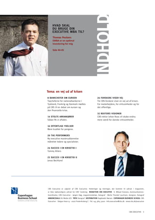 indhold
     hVAd SKAl
     dU BRUGE din
     ExECUTiVE MBA Til?
     Thomas poulsen:
     EMBA er en optimal
     investering for mig

     Side 44-45




Tema: en vej ud af krisen
8 BAnKChEFER oM EURoEn                                      26 FoRSKERE ViSER VEJ
Topcheferne for nationalbankerne i                          Tre CBS-forskere viser en vej ud af krisen.
Tyskland, Frankrig og Danmark mødtes                        For medarbejdere, for virksomheder og for
på CBS til en debat om euroen og                            det offentlige.
den finansielle krise.
                                                            32 REKToRS ViSionER
14 STolTE ARRAnGØRER                                        CBS-rektor Johan Roos vil skabe endnu
Sådan fik vi aftalen.                                       mere værdi for danske virksomheder.

16 oFFEnTliGE YdElSER
Mere kvalitet for pengene.

20 ThE PERFoRMERS
Ny executive masteruddannelse
målrettet ledere og specialister.

24 SUCCES i En KRiSETid i
Tommy Ahlers

25 SUCCES i En KRiSETid ii
Jonas Bechlund




CBS Executive er udgivet af CBS Executive. Holdninger og meninger, der kommer til udtryk i magasinet,
er ikke nødvendigvis udtryk for CBS’ holdning REDAKTION CBS EXECUTIVE V. Mikael Esmann, kommunikations-
koordinator, CBS Executive · Jørgen Høg, magasinredaktør, Datagraf · Mette Thordal Lauritsen, designer, Datagraf
ANNONCESALG DG Media A/S TRYK Datagraf DISTRIBUTION Dagbladet Børsen COpENhAGEN BUSINESS SChOOL CBS
Executive · Dalgas Have 15 · 2000 Frederiksberg C · Tel: +45 3815 3000 · info.executive@cbs.dk · www.cbs.dk/executive




                                                                                                  CBS EXECUTIVE 3
 