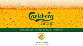 1
Brewing For A Better Today & Tomorrow
 