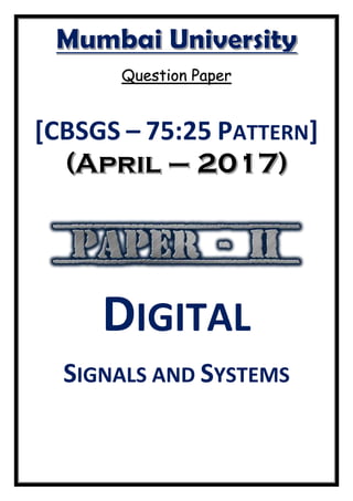 Question Paper
[CBSGS – 75:25 PATTERN]
DIGITAL
SIGNALS AND SYSTEMS
 