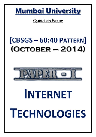 Question Paper
[CBSGS – 60:40 PATTERN]
INTERNET
TECHNOLOGIES
 