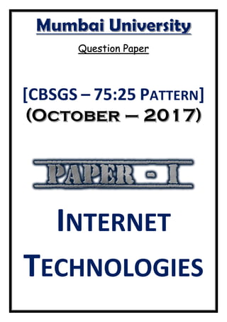 Question Paper
[CBSGS – 75:25 PATTERN]
INTERNET
TECHNOLOGIES
 