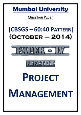 Question Paper
[CBSGS – 60:40 PATTERN]
PROJECT
MANAGEMENT
 