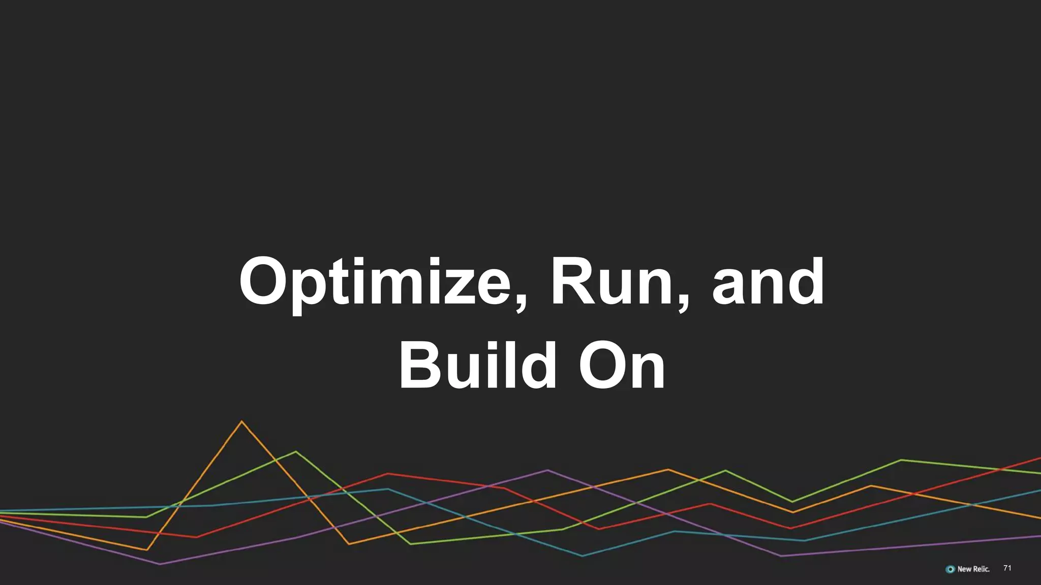 Optimize, Run, and
Build On
71
 