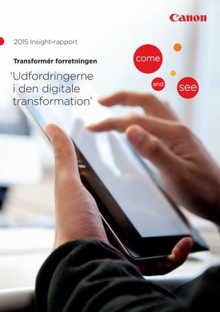Transformér forretningen
‘Udfordringerne
i den digitale
transformation’
2015 Insight-rapport
 