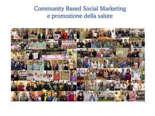 Community Based Social Marketing  e promozione della salute. SDA Bocconi. G.Fattori