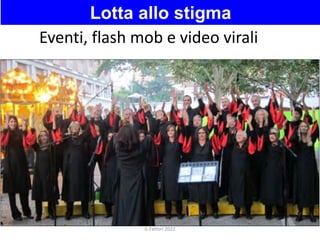 Eventi, flash mob e video virali
Inclusione sociale e contrasto allo stigma
Impatto dell’evento e video virale
Lotta allo ...