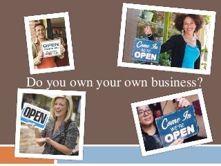 Do you own your own business?
 