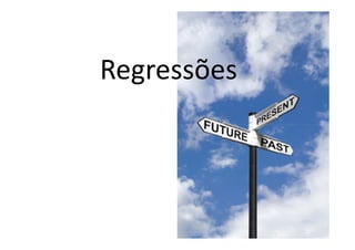 Regressões
 