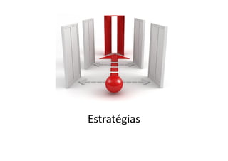 Estratégias
 