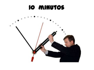 10 minutos
 