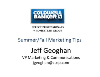 Summer/Fall Marketing Tips
Jeff Geoghan
VP Marketing & Communications
jgeoghan@cbsp.com
 